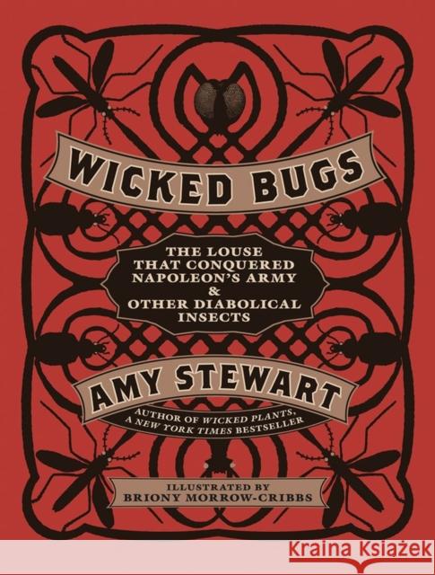 Wicked Bugs: The Louse That Conquered Napoleon's Army & Other Diabolical Insects Amy Stewart 9781565129603 Algonquin Books of Chapel Hill