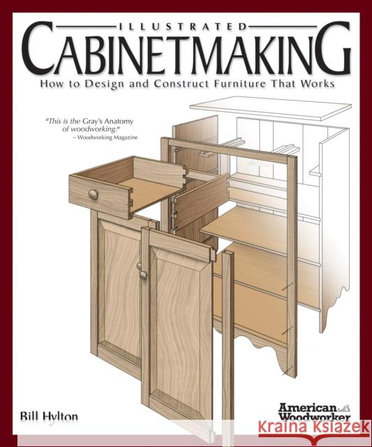 Illustrated Cabinetmaking: How to Design and Construct Furniture That Works (American Woodworker) Bill Hylton 9781565233690