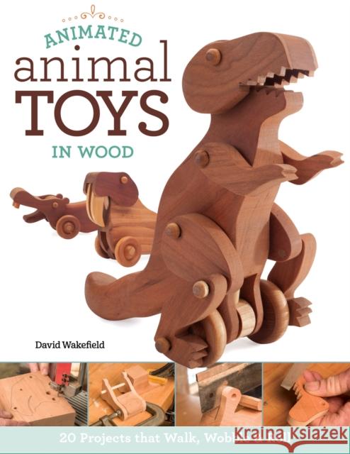 Animated Animal Toys in Wood: 20 Projects That Walk, Wobble & Roll  9781565238442 Fox Chapel Publishing