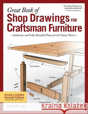 Great Book of Shop Drawings for Craftsman Furniture, Revised & Expanded Second Edition: Authentic and Fully Detailed Plans for 61 Classic Pieces Robert W. Lang 9781565239180 Fox Chapel Publishing