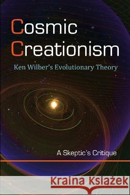 Cosmic Creationism: Ken Wilber\'s Theory of Evolution David Lane 9781565431997