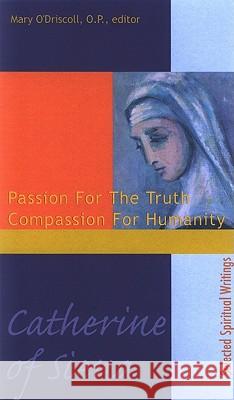 Catherine of Siena: Passion for the Truth, Compassion for Humanity O'Driscoll, Mary 9781565482357 New City Press