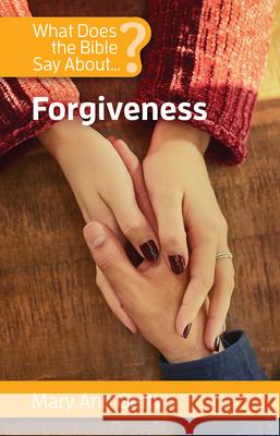 What Does the Bible Say about Forgiveness Mary Ann Getty 9781565484078