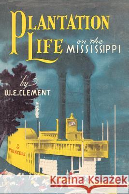 Plantation Life: On the Mississippi Clement, William Edwards 9781565544369 Pelican Publishing Company