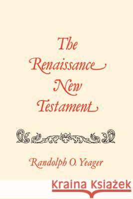The Renaissance New Testament: 1 Cor. 11:1-16:24, 2 Cor. 1:1-13:14, Galatians 1:1-1:25 Yeager, Randolph O. 9781565544895