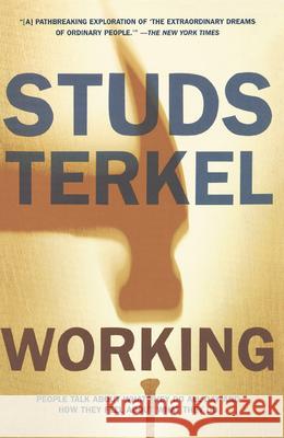 Working: People Talk about What They Do All Day and How They Feel about What They Do Terkel, Studs 9781565843424 New Press