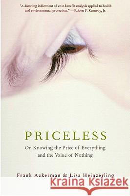 Priceless: On Knowing the Price of Everything and the Value of Nothing Ackerman, Frank 9781565849815 New Press