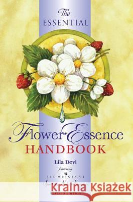 The Essential Flower Essence Handbook Devi, Lila 9781565890817