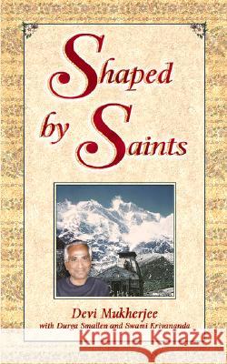 Shaped by Saints Devi Mukherjee Durga Smallen Swami Kriyananda 9781565891494