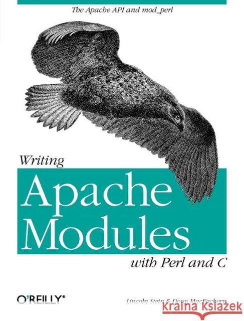 Writing Apache Modules with Perl and C: The Apache API and mod_perl MacEachern, Doug 9781565925670