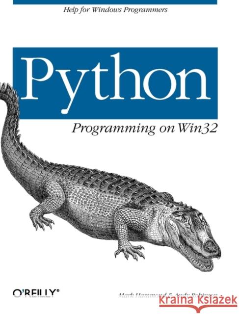 Python Programming on WIN32: Help for Windows Programmers Hammond, Mark 9781565926219 O'Reilly Media