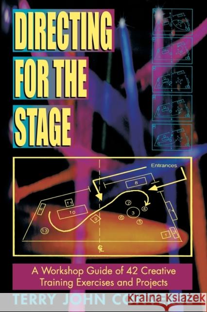 Directing for the Stage: A Workshop Guide of 42 Creative Training Exercises and Projects Converse, Terry John 9781566080149 Meriwether Publishing