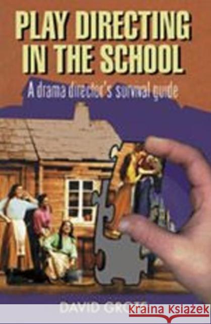 Play Directing in the School: A Drama Director's Survival Kit Grote, David 9781566080361 Meriwether Publishing