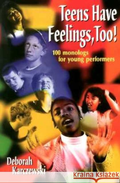Teens Have Feelings, Too!: 100 Monologs for Young Performers Karczewski, Deborah 9781566080569 Meriwether Publishing