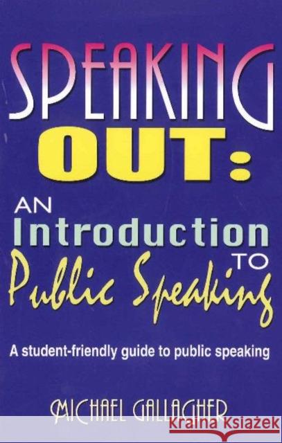 Speaking Out: An Introduction to Public Speaking: A Student-Friendly Guide to Public Speaking Gallagher, Michael 9781566081610 Meriwether Publishing