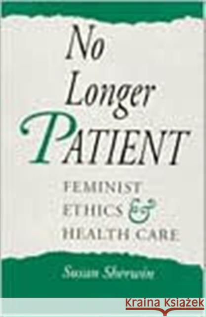 No Longer Patient: Feminist Ethics and Health Care Sherwin, Susan 9781566390613