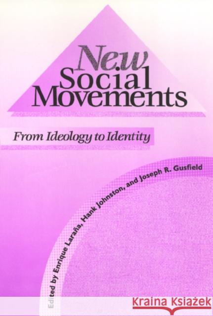 New Social Movements: From Ideology to Identity Enrique Larana Hank Johnston (Lecturer, Department of S Joseph R. Gusfield 9781566391863