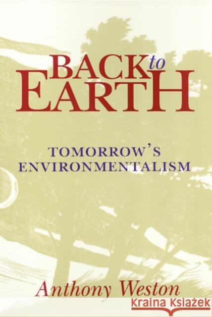 Back to Earth: Tomorrow's Environmentalism Weston, Anthony 9781566392372 Temple University Press