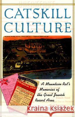 Catskill Culture: A Mountain Rat's Memories of the Great Jewish Resort Area Phil Brown   9781566396424