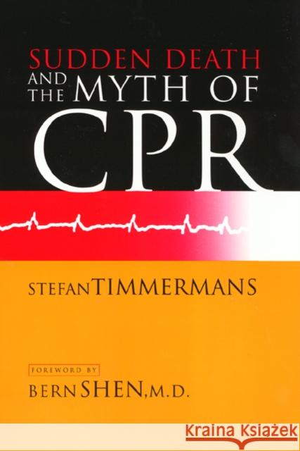 Sudden Death and the Myth of CPR Stefan Timmermans Bern Shen 9781566397162 Temple University Press