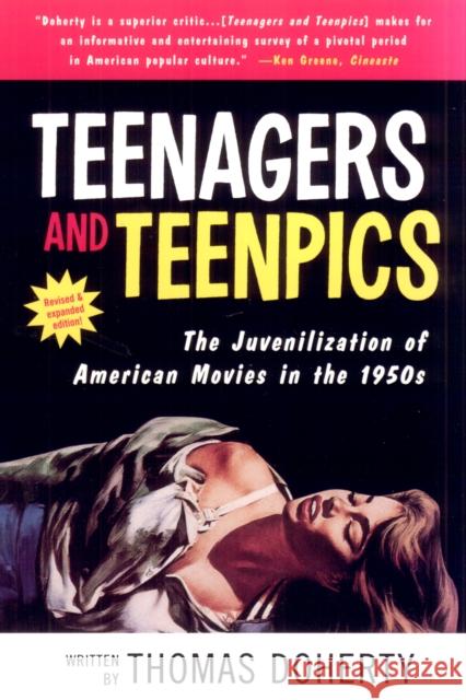 Teenagers and Teenpics: The Juvenilization of American Movies in the 1950's Thomas Doherty 9781566399463 Temple University Press