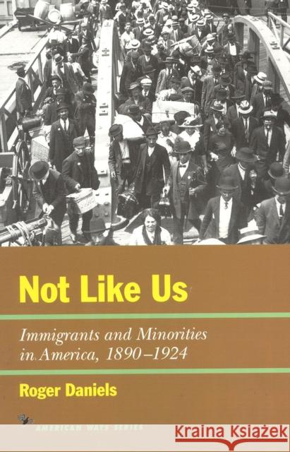 Not Like Us: Immigrants and Minorities in America, 1890-1924 Roger Daniels 9781566631662