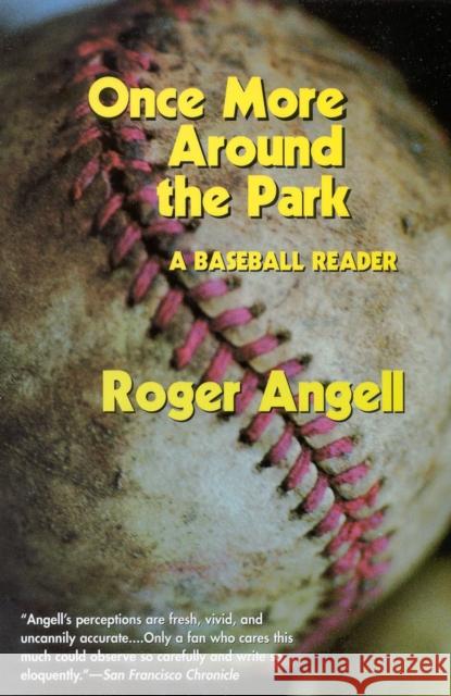 Once More Around the Park: A Baseball Reader Roger Angell 9781566633710 Ivan R. Dee Publisher
