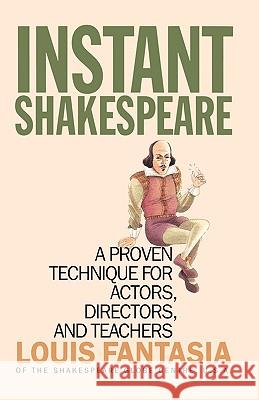 Instant Shakespeare: A Proven Technique for Actors, Directors, and Teachers Louis Fantasia Fantasia Louis 9781566634328 Ivan R. Dee Publisher