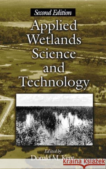 Applied Wetlands Science and Technology, Second Edition Kent, Donald M. 9781566703598 CRC Press