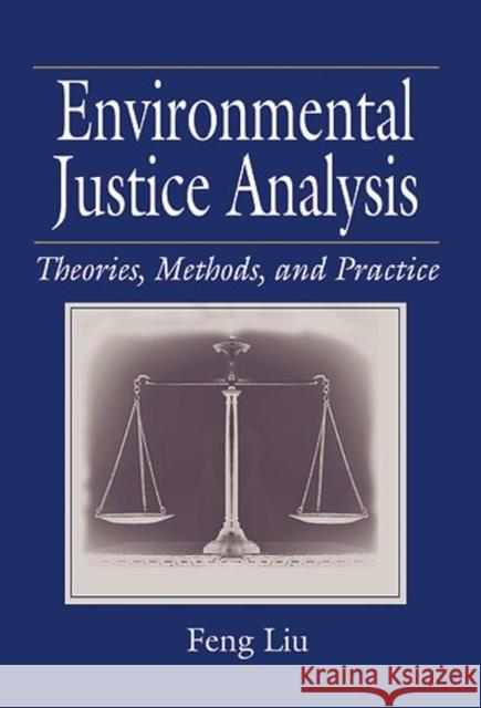Environmental Justice Analysis : Theories, Methods, and Practice Feng Liu 9781566704038 Lewis Publishers