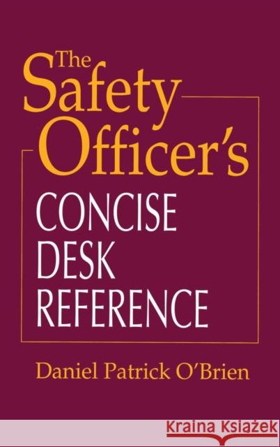 The Safety Officer's Concise Desk Reference Daniel Patrick O'Brien Sid Richardson Carbon 9781566704076 CRC Press