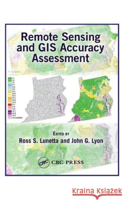 Remote Sensing and GIS Accuracy Assessment Ross S. Lunetta John G. Lyon 9781566704434