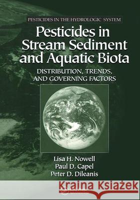 Pesticides in Stream Sediment and Aquatic Biota: Distribution, Trends, and Governing Factors Nowell, Lisa H. 9781566704694 CRC Press