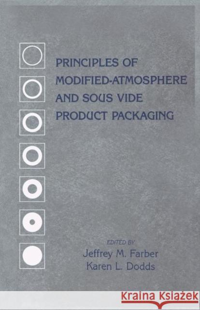 Principles of Modified-Atmosphere and Sous Vide Product Packaging Jeffrey M. Farver Karen L. Dodds Farber M. Farber 9781566762762 CRC