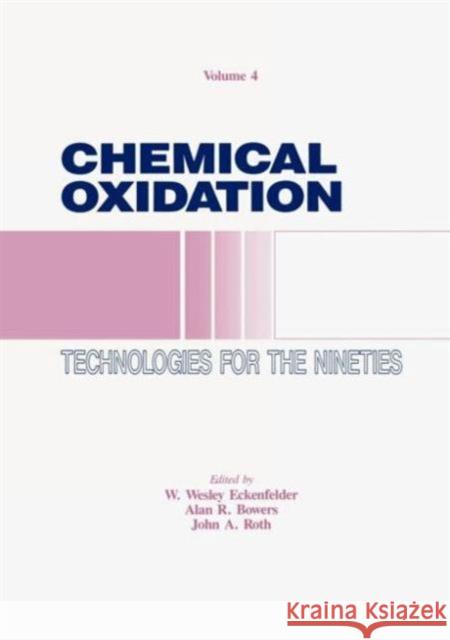 Chemical Oxidation: Technology for the Nineties, Volume IV Roth, John A. 9781566764896 CRC