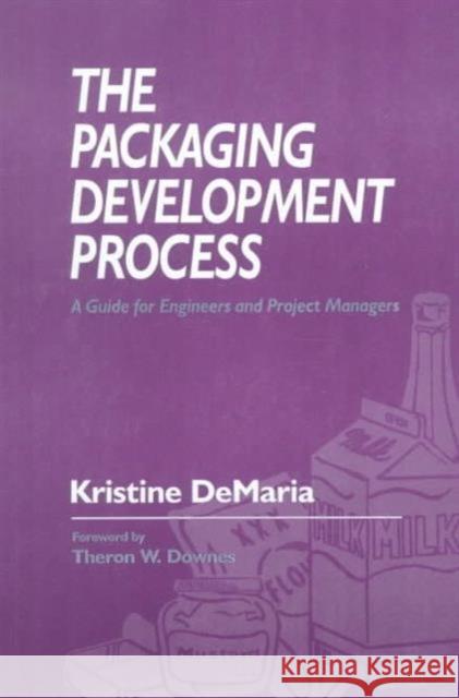 The Packaging Development Process : A Guide for Engineers and Project Managers Kristine DeMaria DeMaria DeMaria 9781566768016 CRC