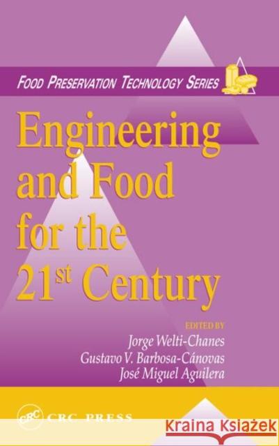 Engineering and Food for the 21st Century Jorge Welti-Chanes Gustavo V. Barbosa-Canovas Jose Miguel Aguilera 9781566769631