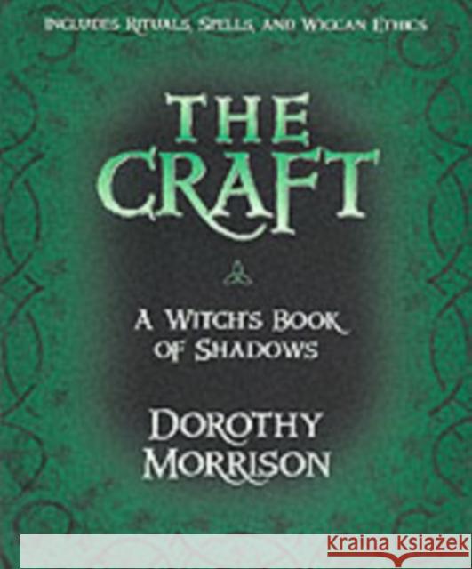 The Craft: A Witch's Book of Shadows Morrison, Dorothy 9781567184464 Llewellyn Publications