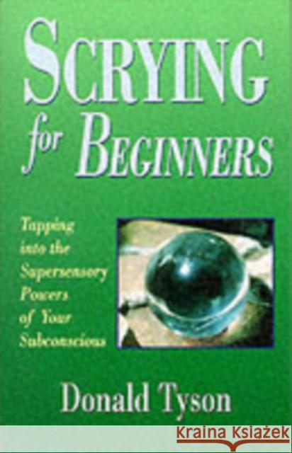 Scrying for Beginners Tyson, Donald 9781567187465 Llewellyn Publications
