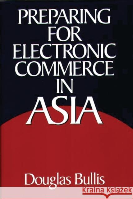 Preparing for Electronic Commerce in Asia Douglas Bullis 9781567202069