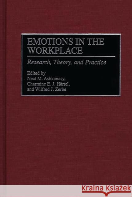 Emotions in the Workplace: Research, Theory, and Practice Ashkanasy, Neal M. 9781567203646 Quorum Books
