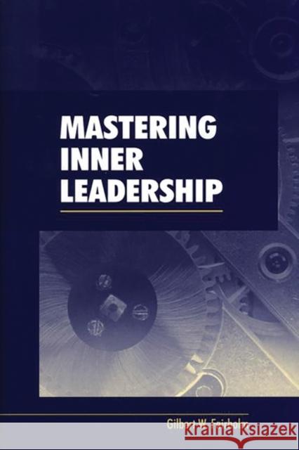 Mastering Inner Leadership Gilbert W. Fairholm 9781567204247 Quorum Books