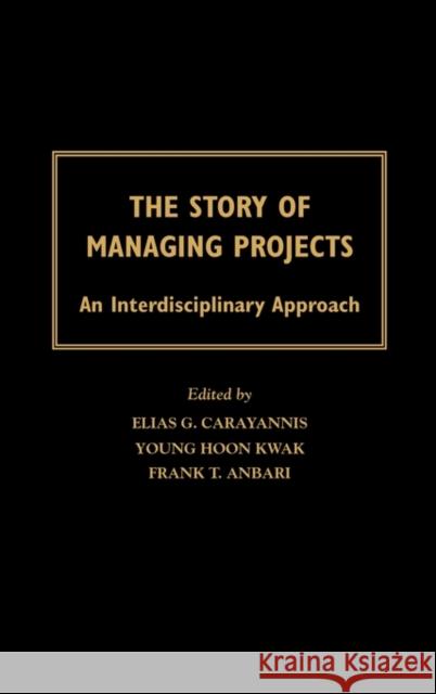 The Story of Managing Projects: An Interdisciplinary Approach Kwak, Young Hoon 9781567205060
