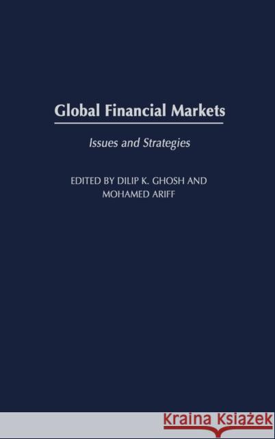 Global Financial Markets: Issues and Strategies Ghosh, Dilip K. 9781567205725