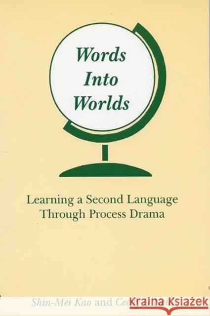 Words Into Worlds: Learning a Second Language Through Process Drama Kao, Shin-Mei 9781567503685 Ablex Publishing Corporation