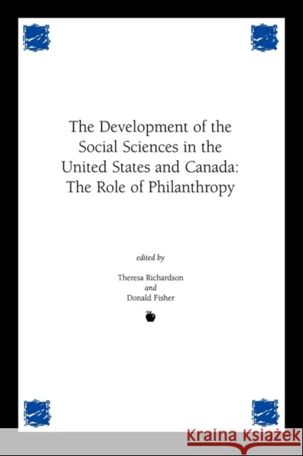 Development of the Social Sciences in the United States and Canada: The Role of Philanthropy Richardson, Theresa M. 9781567504064