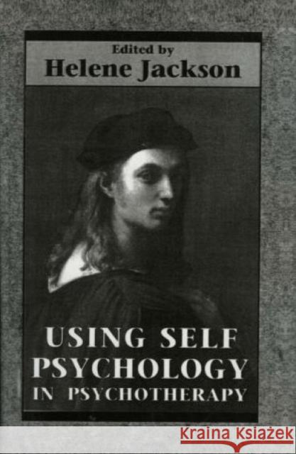 Using Self Psychology in Psychotherapy Helene Jackson 9781568210445 Jason Aronson