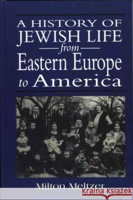 A History of Jewish Life from Eastern Europe to America Milton Meltzer 9781568214337 Jason Aronson
