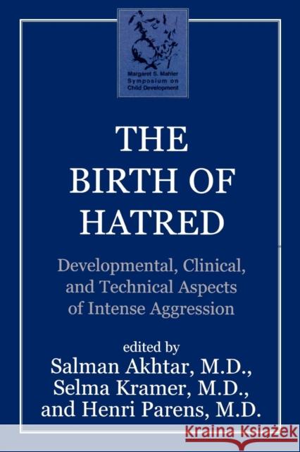 The Birth of Hatred: Developmental, Clinical, and Technical Aspects of Intense Aggression Akhtar, Salman 9781568217925