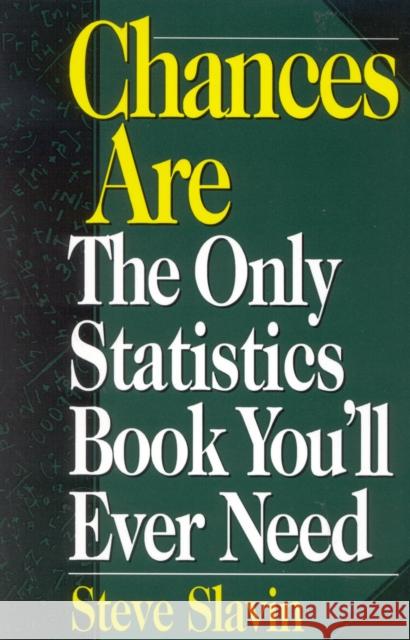 Chances Are: The Only Statistic Book You'll Ever Need Slavin, Steve 9781568331089